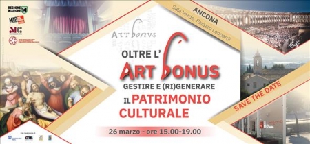 OLTRE L&rsquo;ART BONUS GESTIRE E (RI)GENERARE PATRIMONIO CULTURALE Ancona - Regione Marche - 26 Marzo 2019 ore 15.00 - 19.00